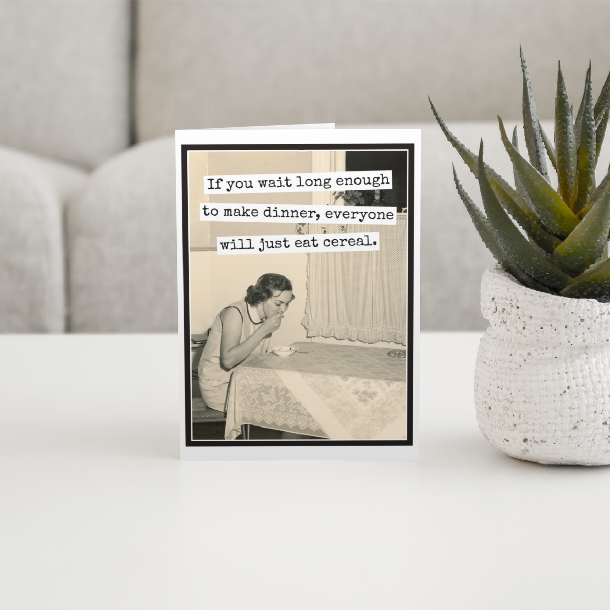 Greeting Card. If You Wait Long Enough To Make Dinner...