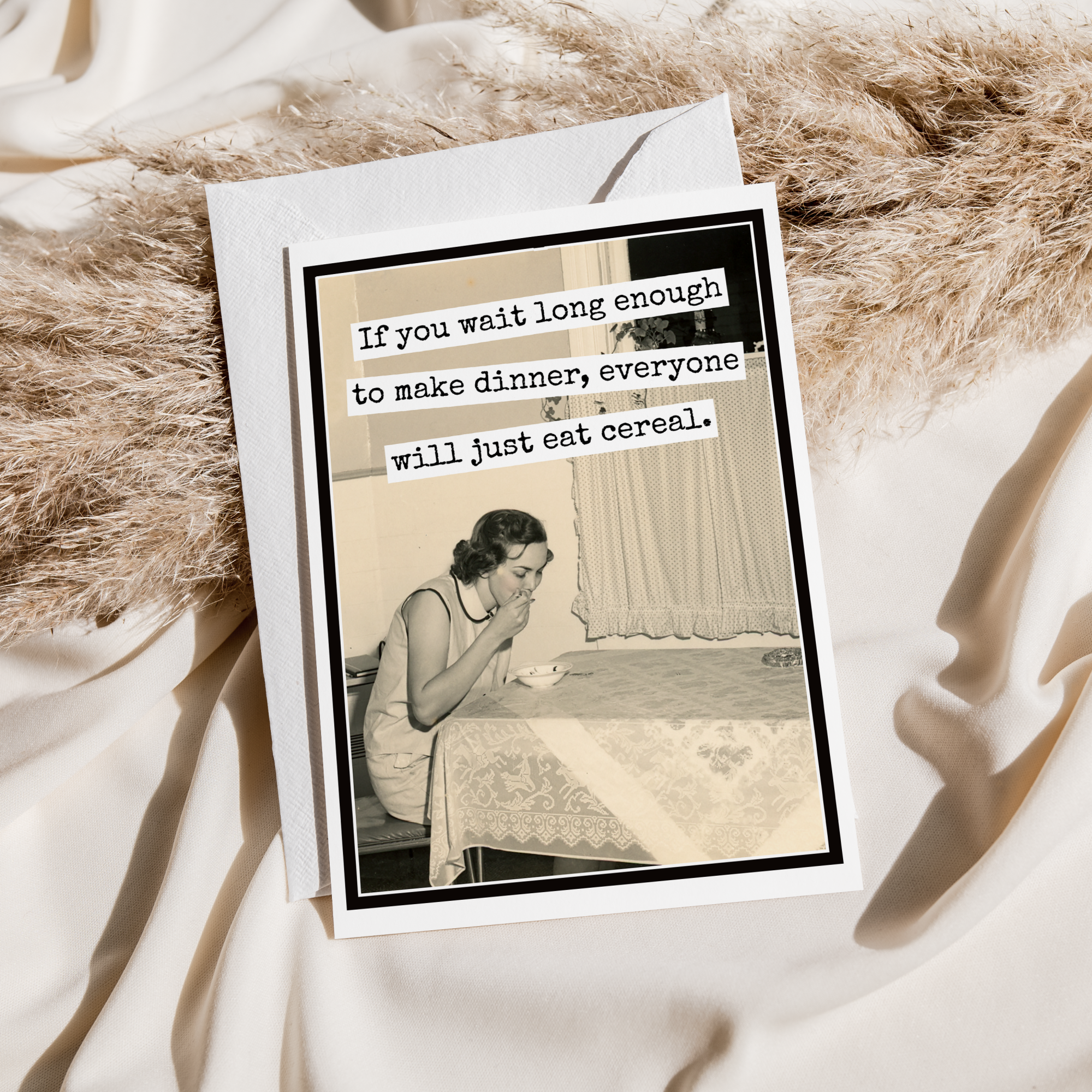 Greeting Card. If You Wait Long Enough To Make Dinner...