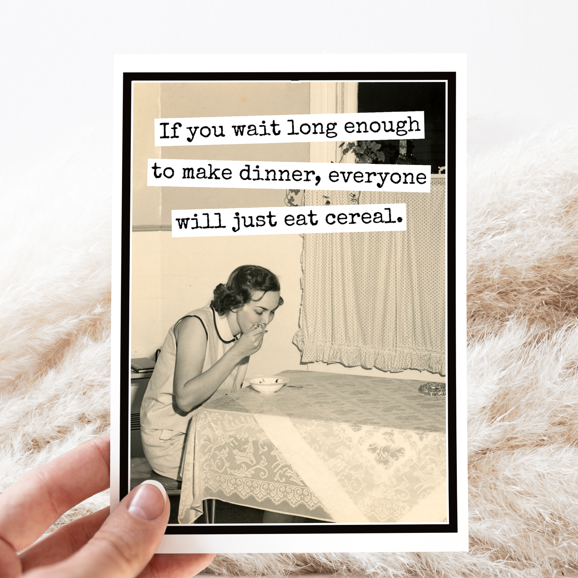 Greeting Card. If You Wait Long Enough To Make Dinner...