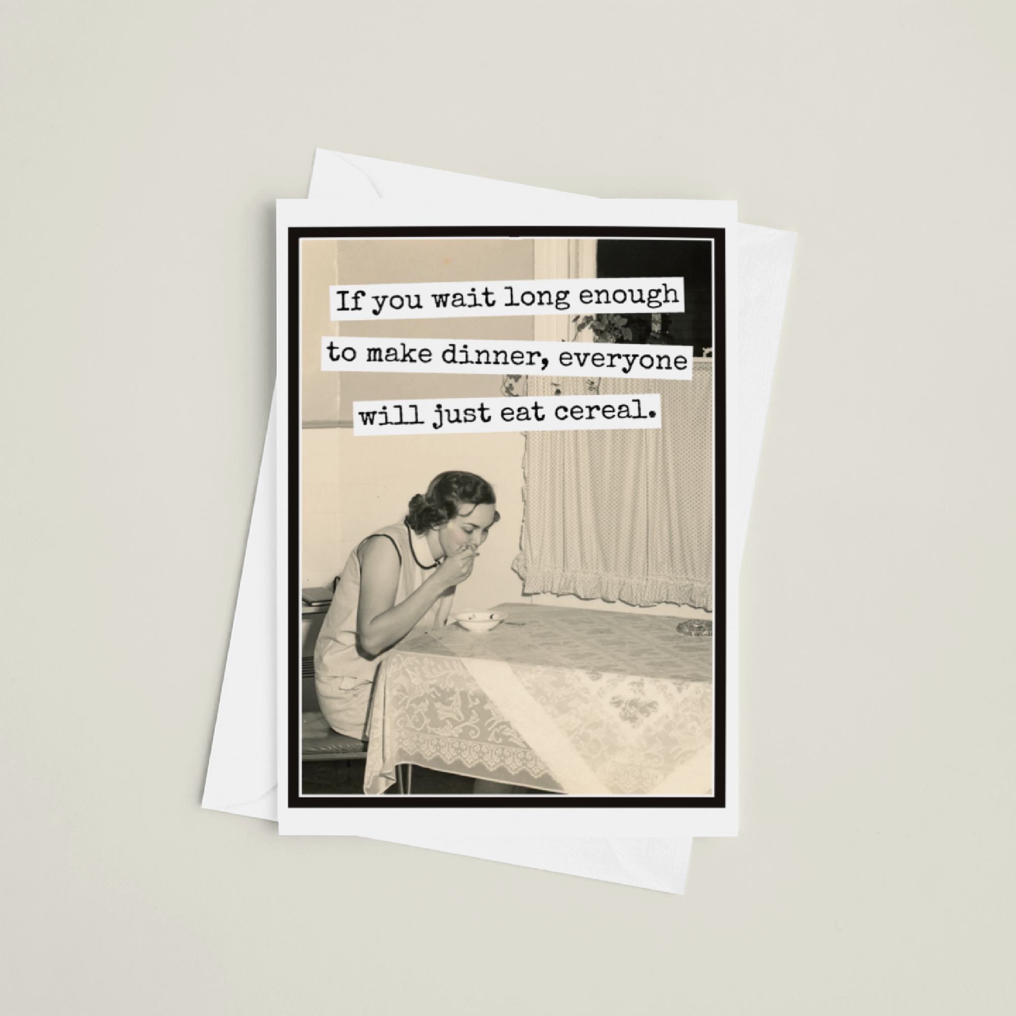 Greeting Card. If You Wait Long Enough To Make Dinner...