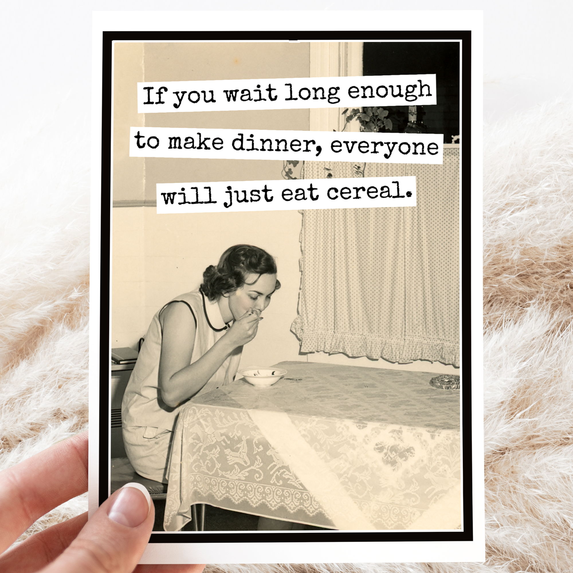 Greeting Card. If You Wait Long Enough To Make Dinner...