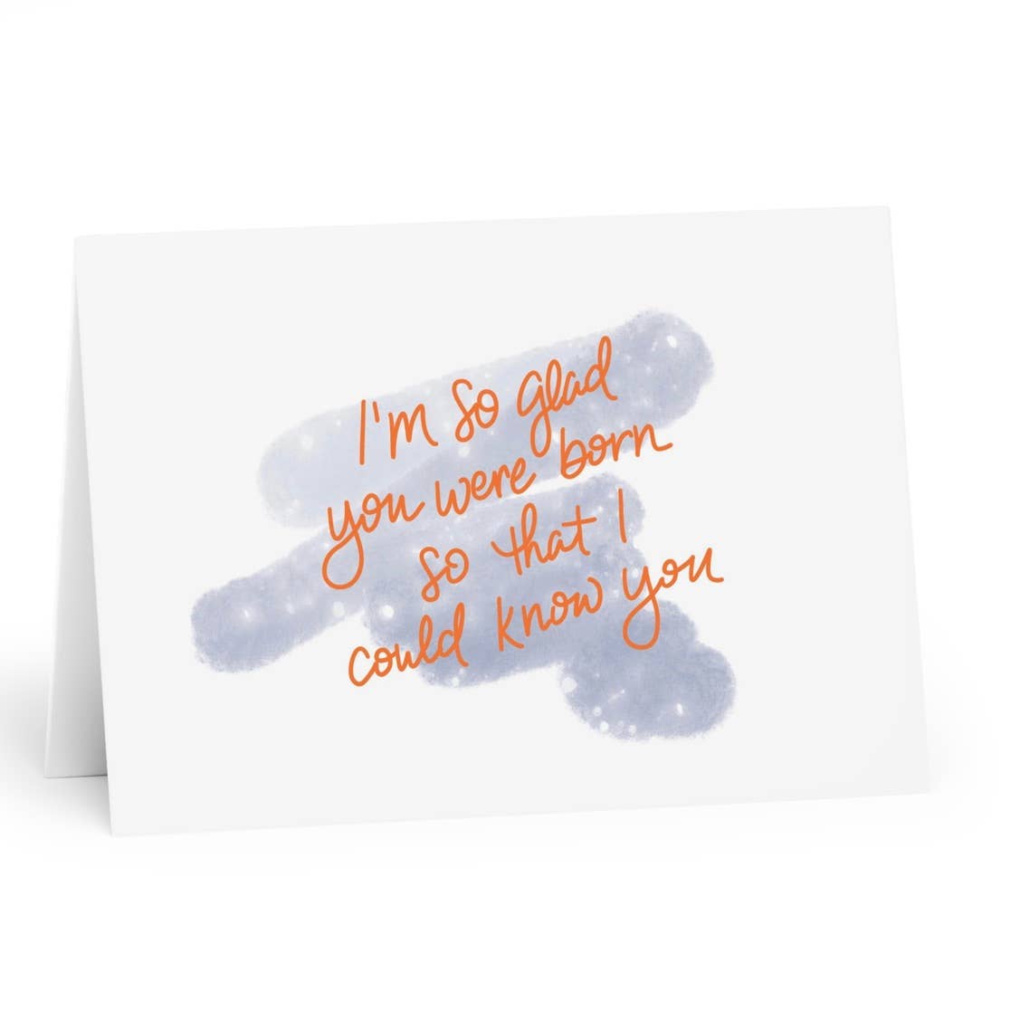 I am so glad you were born so I could know you