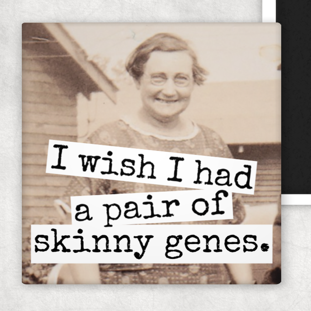 Fridge Magnet. I Wish I Had A Pair Of Skinny Genes.