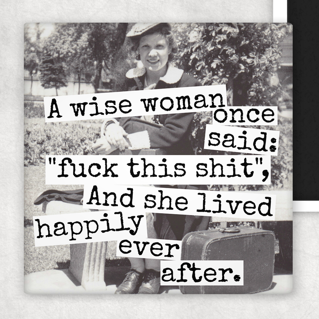 Fridge Magnet. A Wise Woman Once Said: