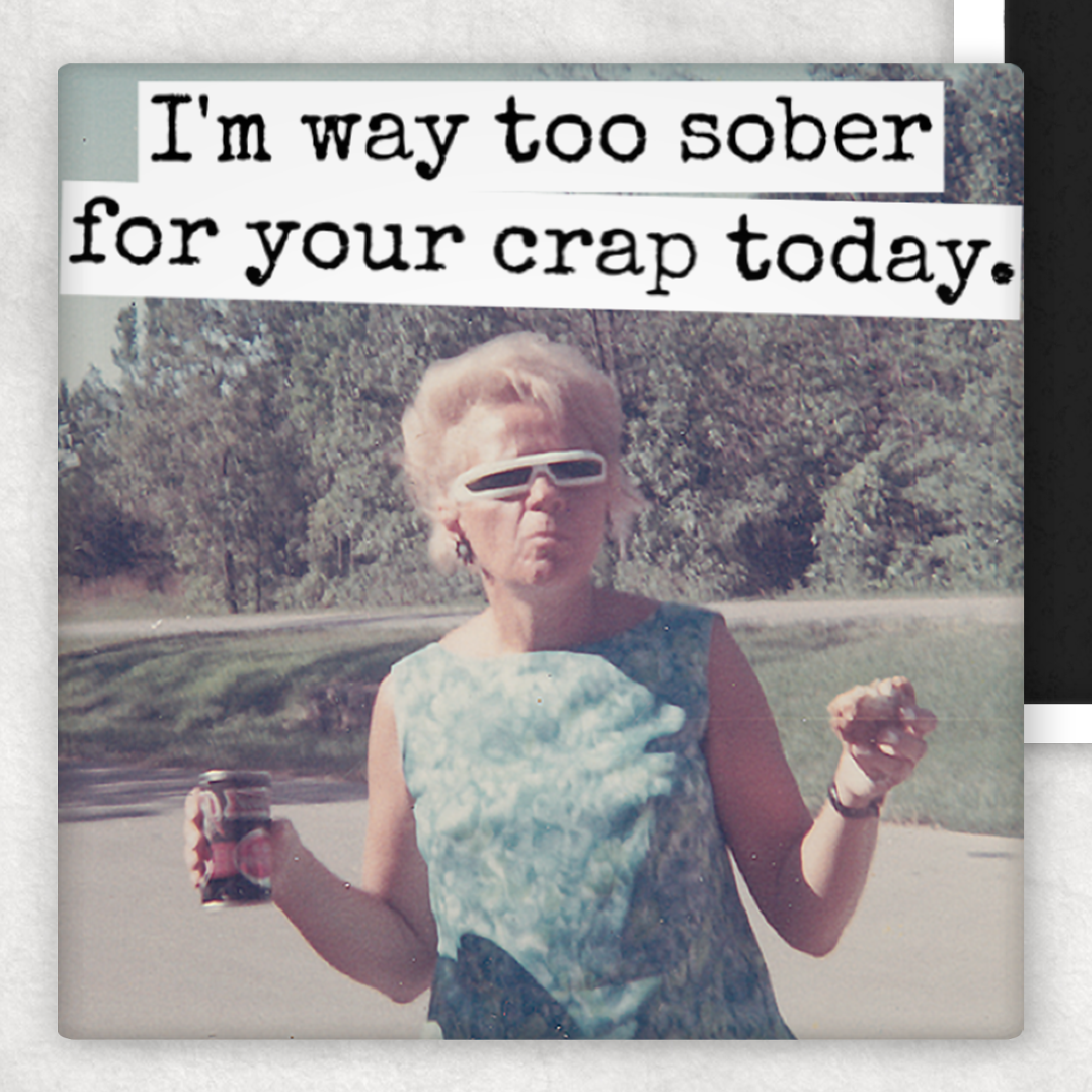 Funny Magnet. I'm Way Too Sober For Your Crap Today.