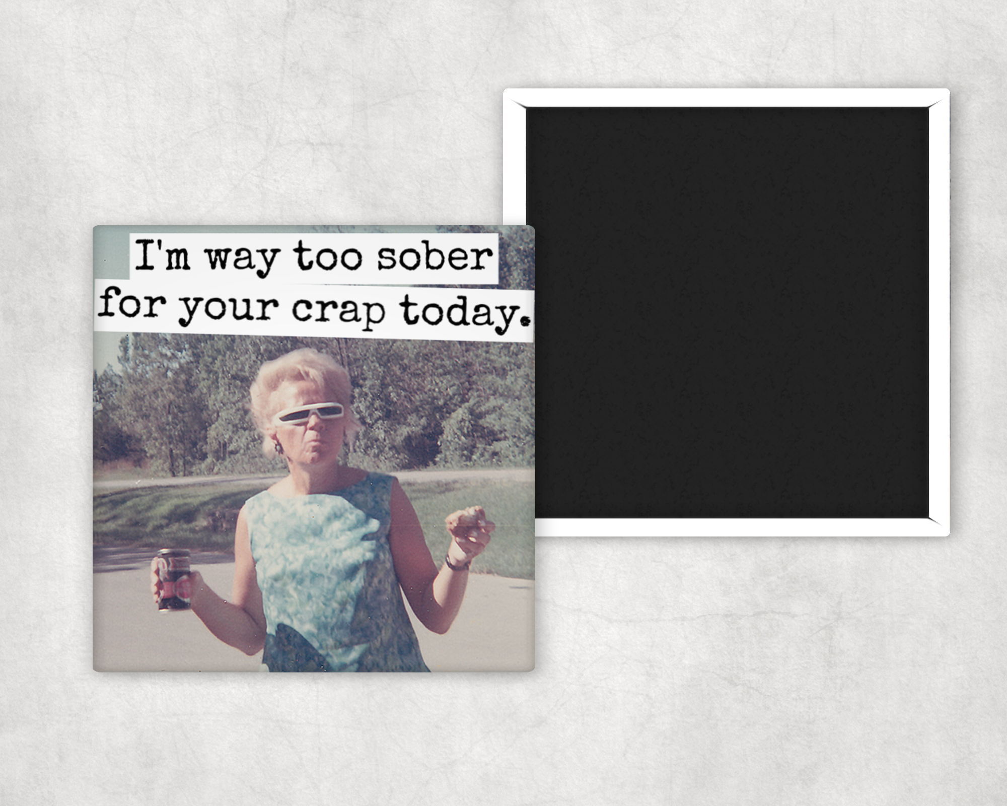 Funny Magnet. I'm Way Too Sober For Your Crap Today.