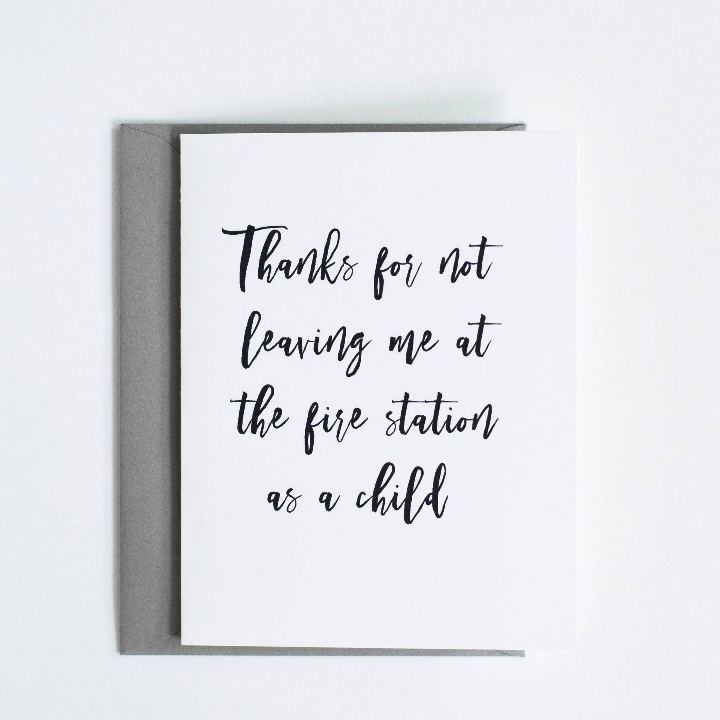 Thanks for Not Leaving Me at the Fire Station. Mothers Day