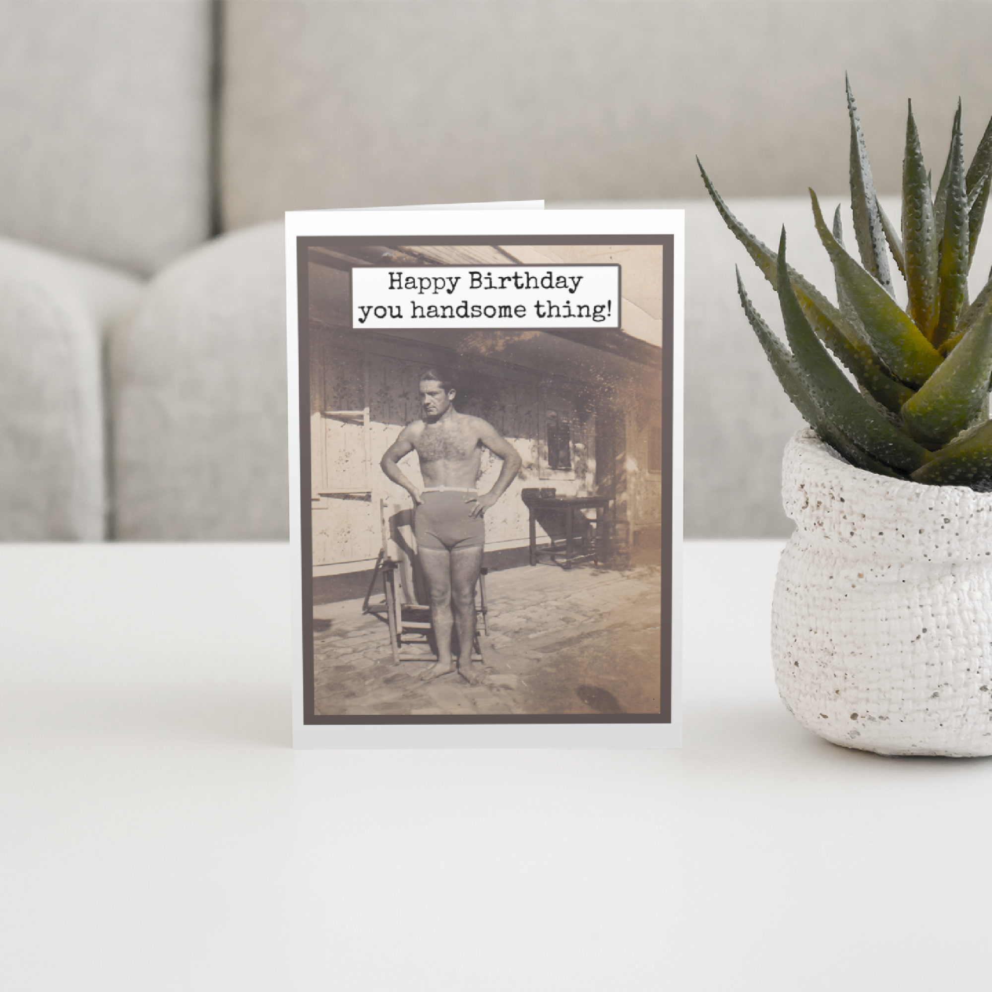Birthday Card. Happy Birthday You Handsome Thing!