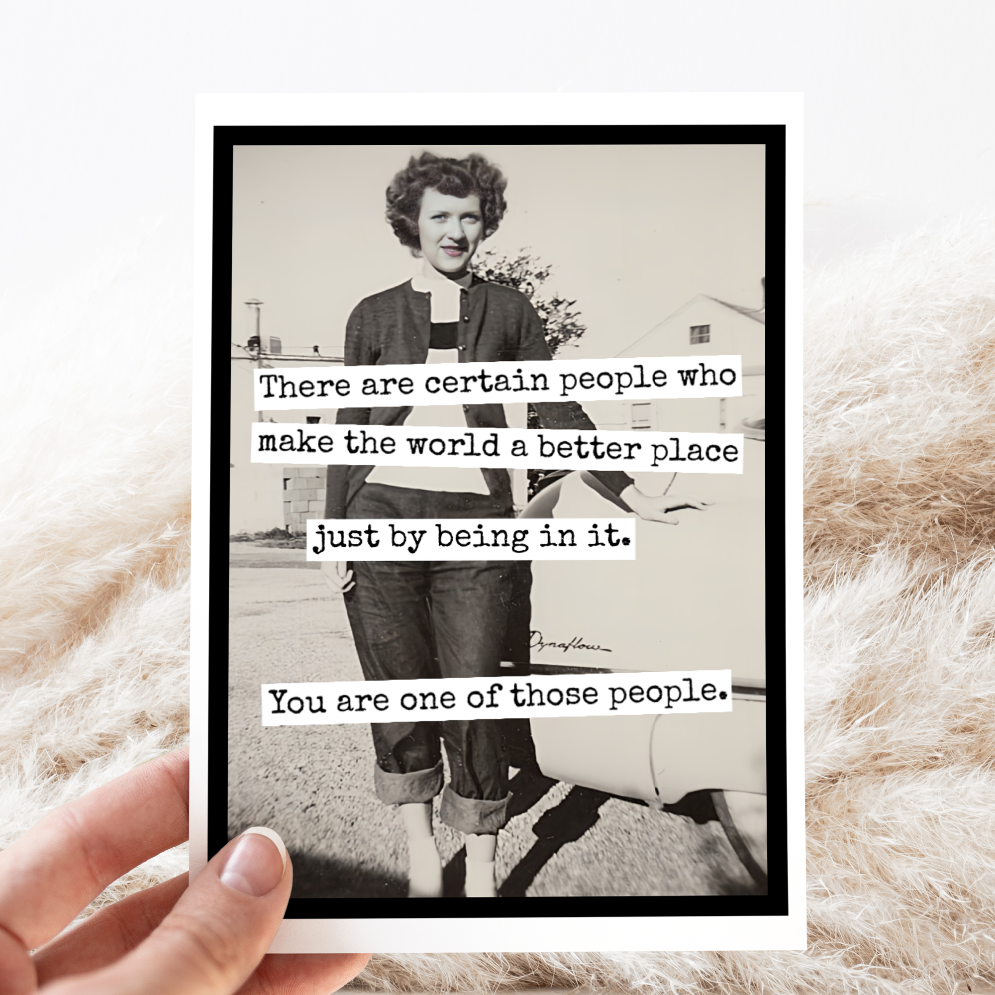 Greeting Card. There Are Certain People Who Make The World..