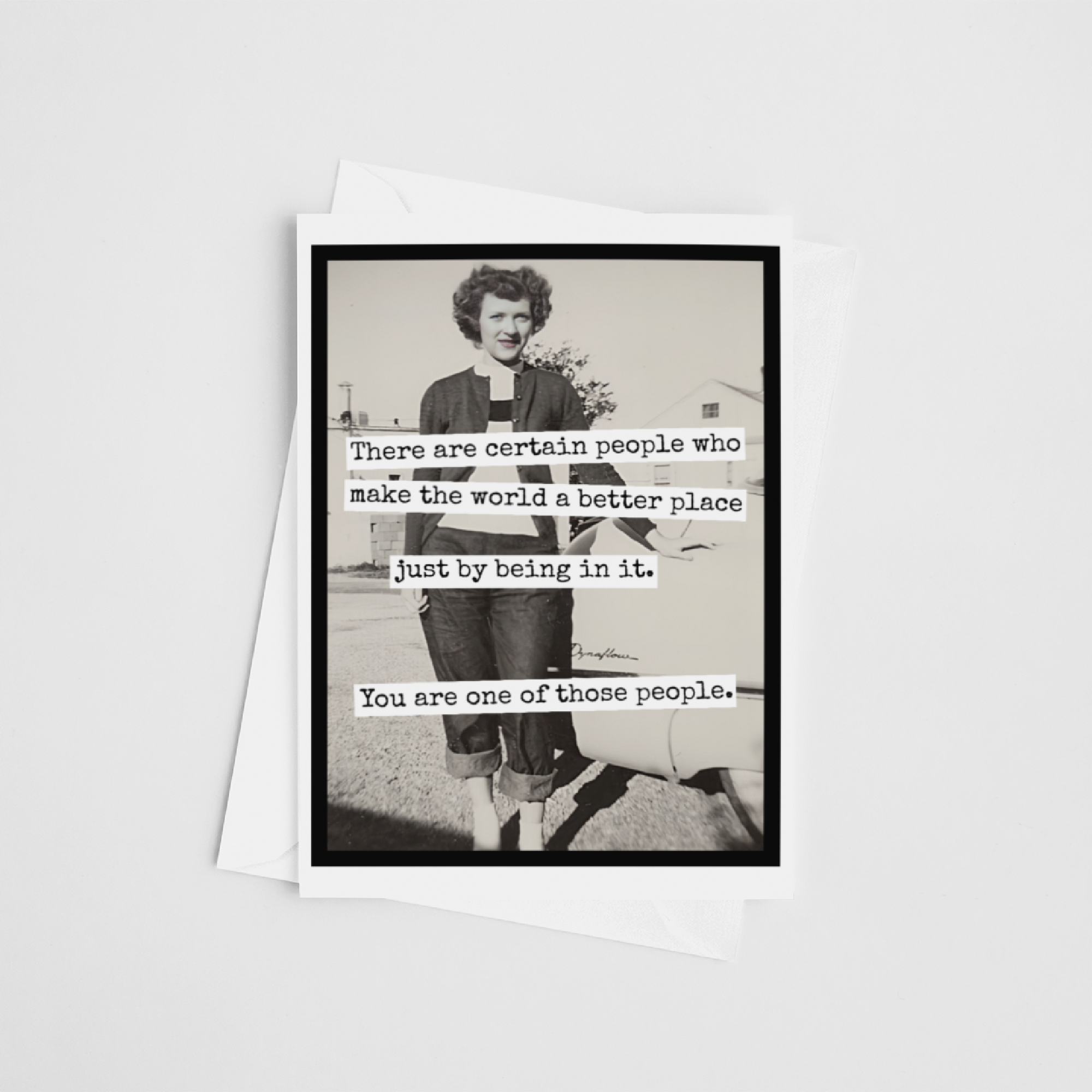 Greeting Card. There Are Certain People Who Make The World..