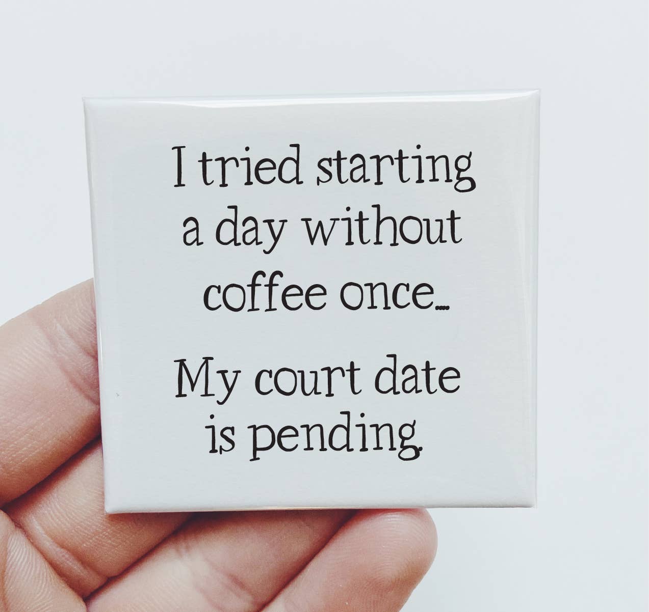 I tried starting a day without coffee once. Funny Magnet