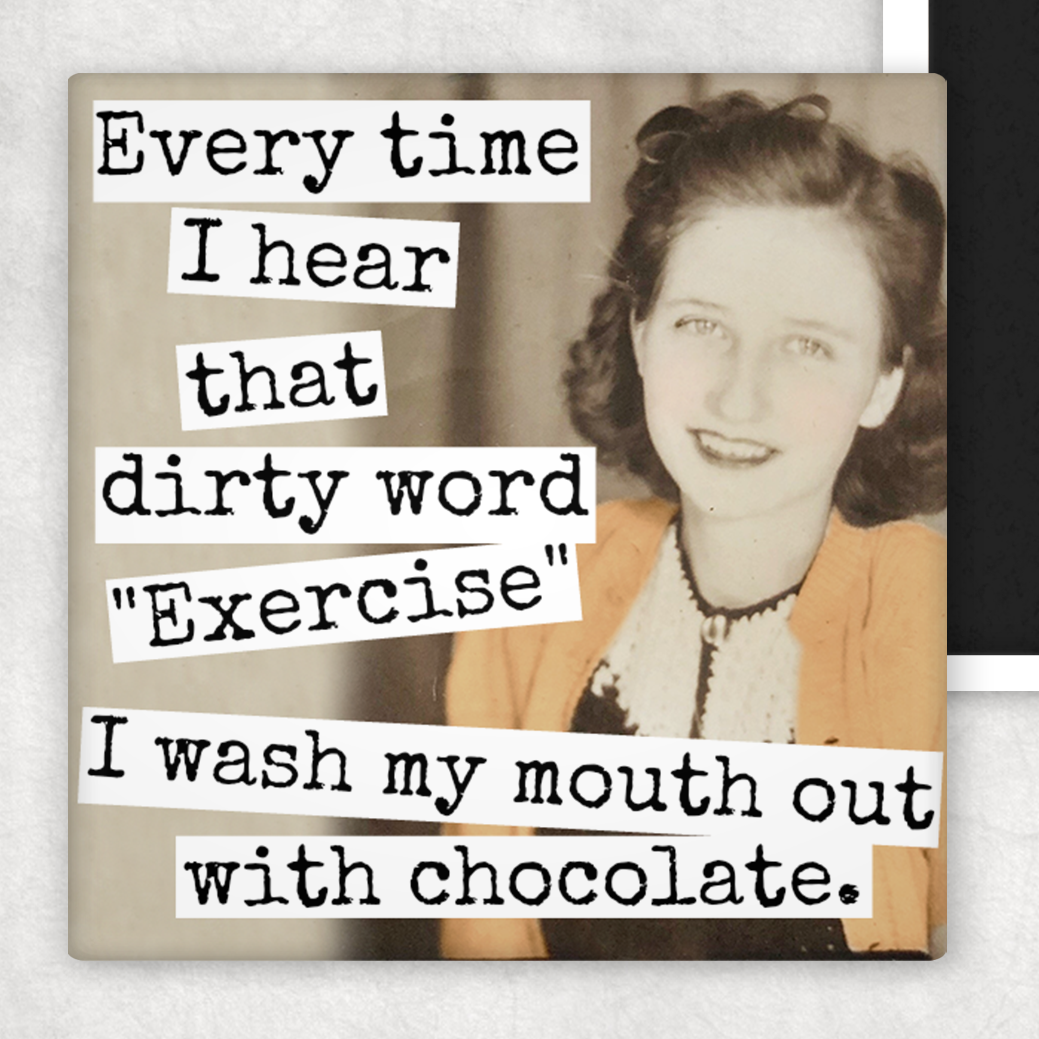 Fridge Magnet. Every Time I Hear That Dirty Word...