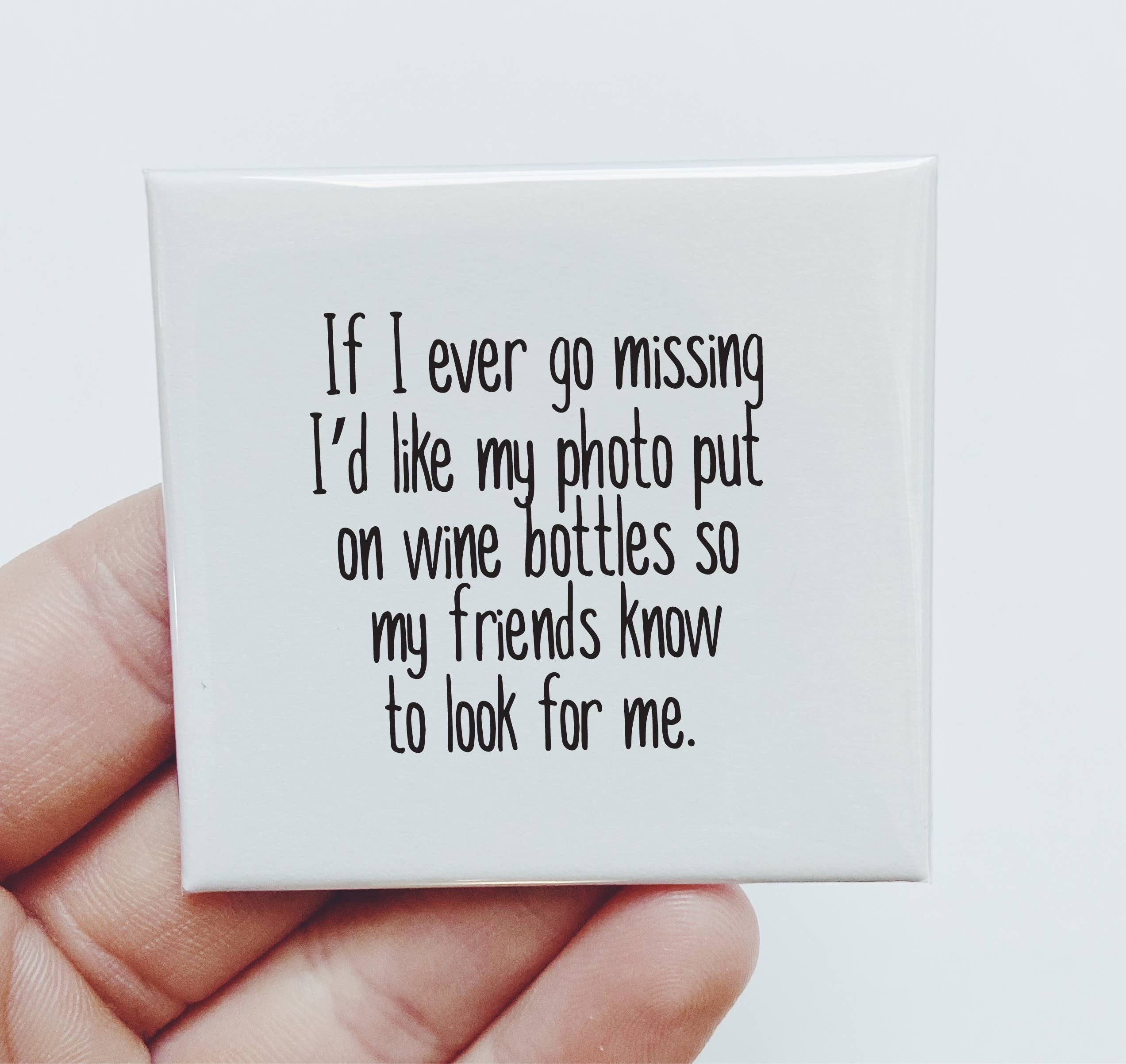 Wine- If I ever go missing I'd like my photo on wine bottles