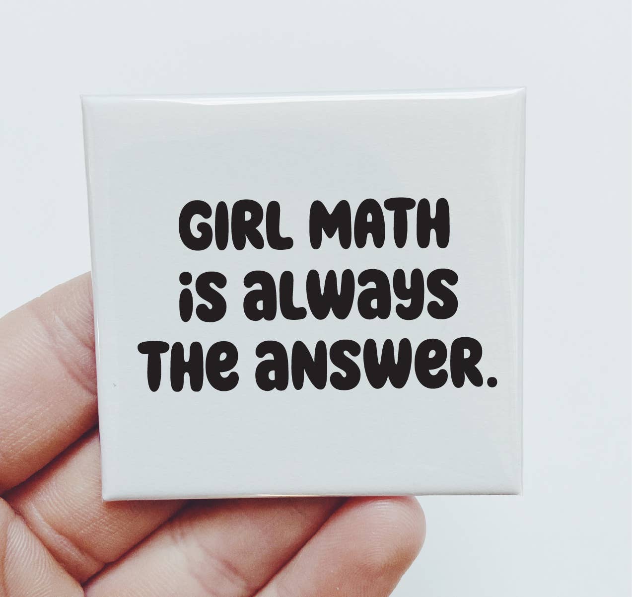Girl Math is Always The Answer Magnet Funny Women Gift: Unpackaged