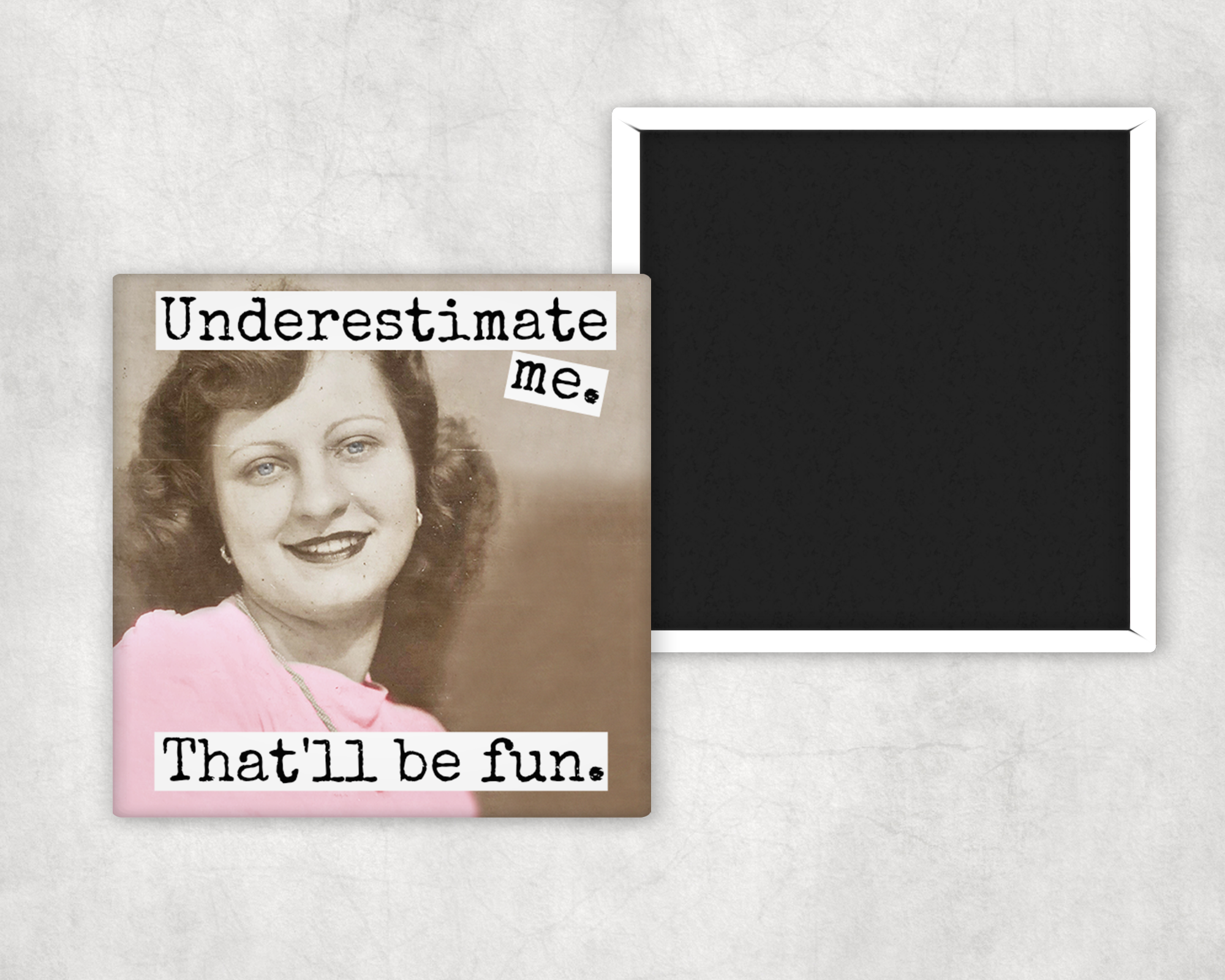 Fridge Magnet. Underestimate Me. That'll Be Fun.