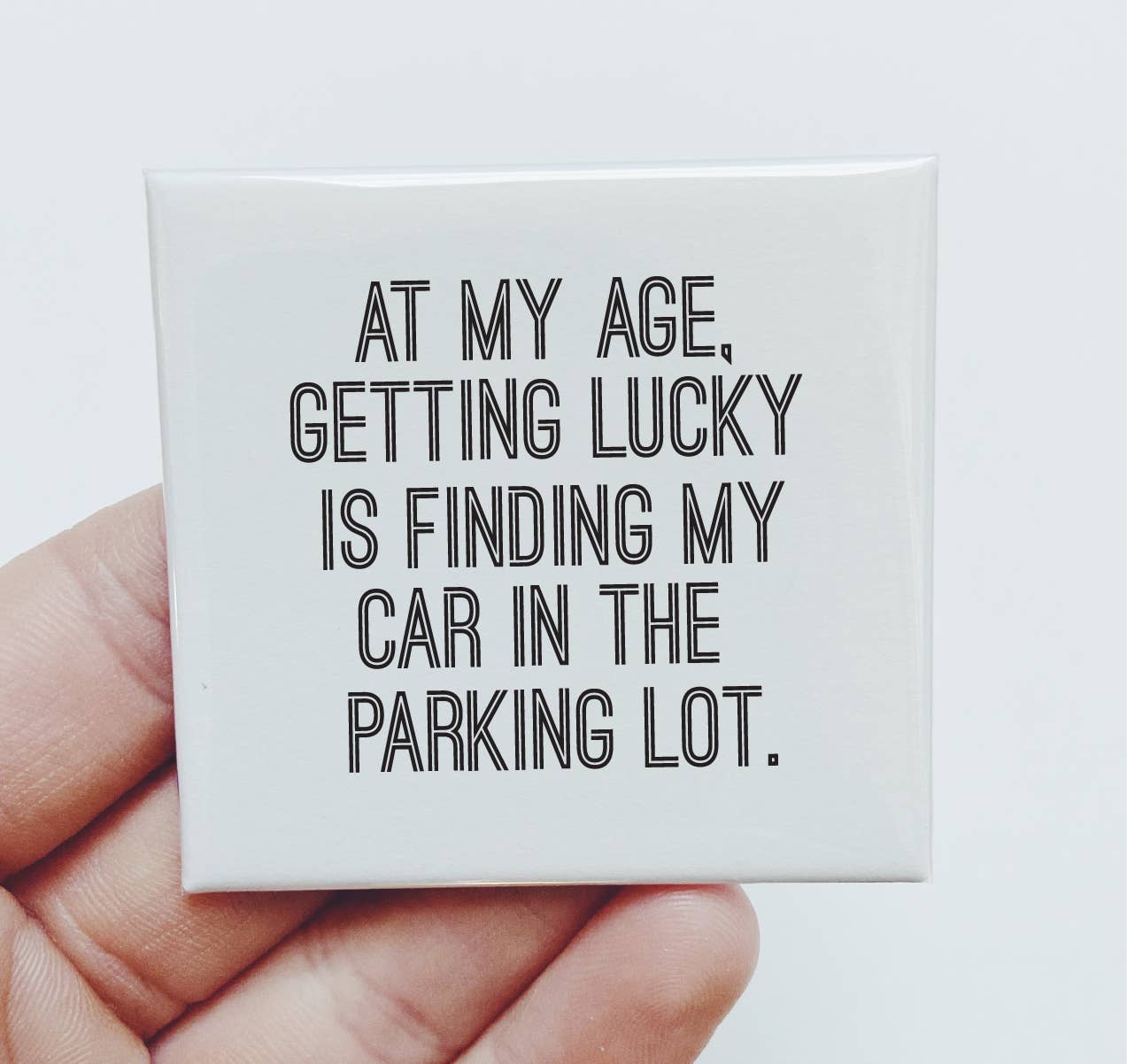 At my age getting lucky is finding my car Magnet