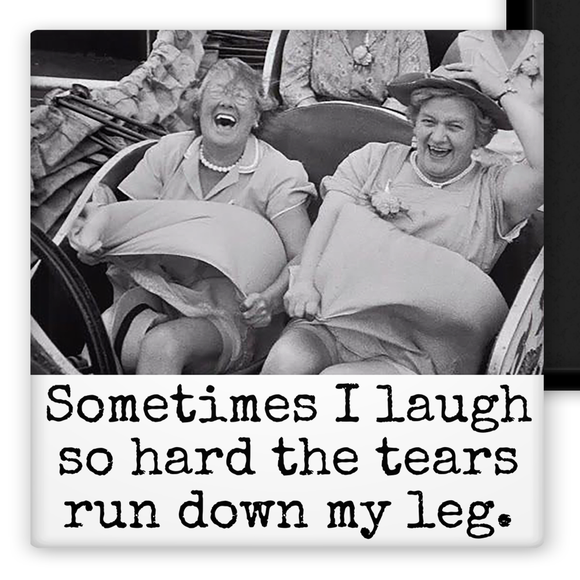 MAGNET. Sometimes I Laugh So Hard The Tears Run Down My Leg