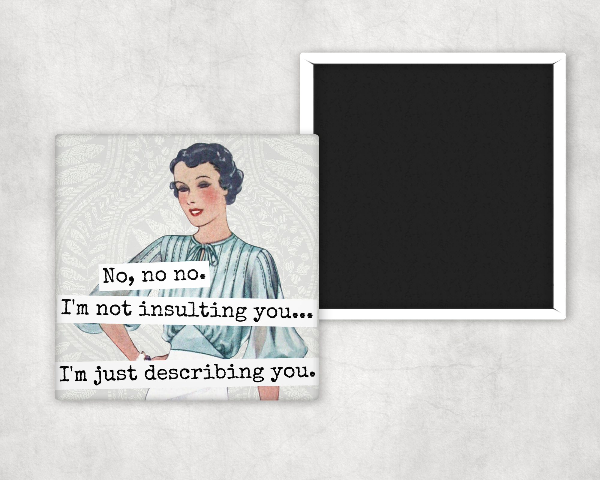 MAGNET. No, No No. I'm Not Insulting You... I'm Just...